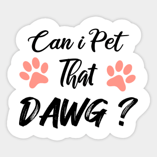 Can I Pet Dat Dawg Sticker